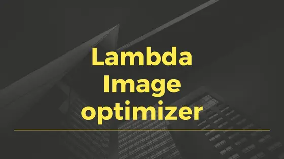 Cover image for AWS Lambdaを使ってS3にアップロードしたイメージを最適化する